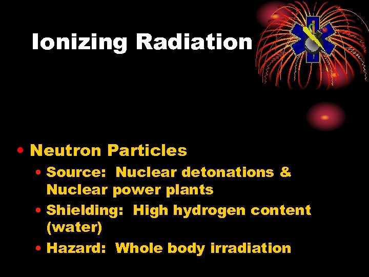 Ionizing Radiation • Neutron Particles • Source: Nuclear detonations & Nuclear power plants •