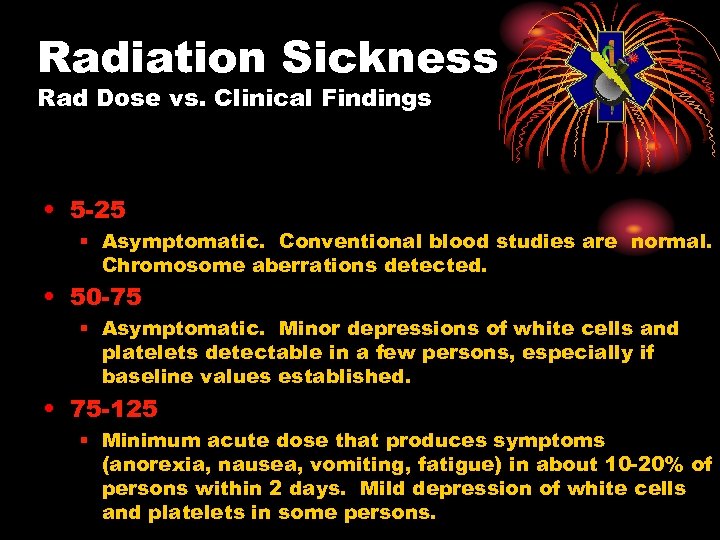 Radiation Sickness Rad Dose vs. Clinical Findings • 5 -25 § Asymptomatic. Conventional blood