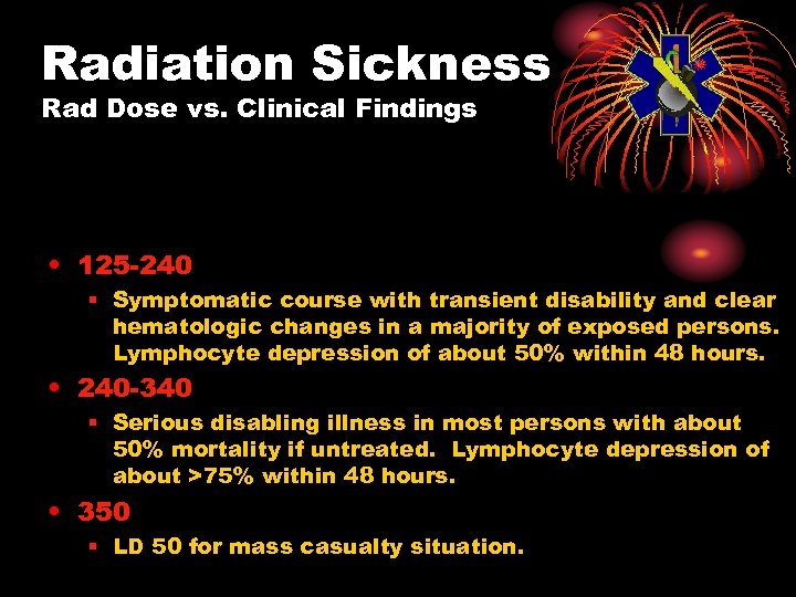 Radiation Sickness Rad Dose vs. Clinical Findings • 125 -240 § Symptomatic course with