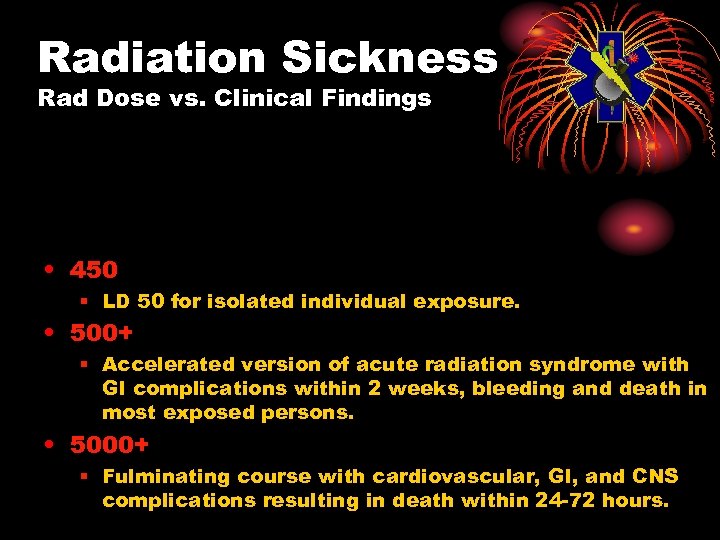 Radiation Sickness Rad Dose vs. Clinical Findings • 450 § LD 50 for isolated