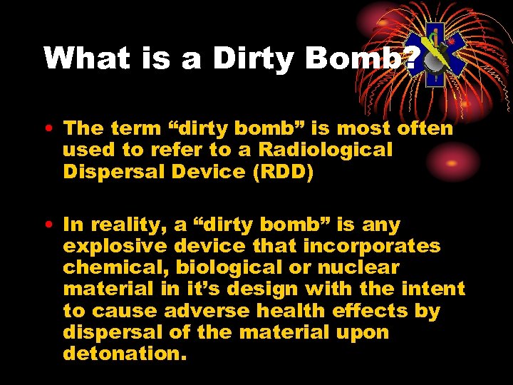 What is a Dirty Bomb? • The term “dirty bomb” is most often used