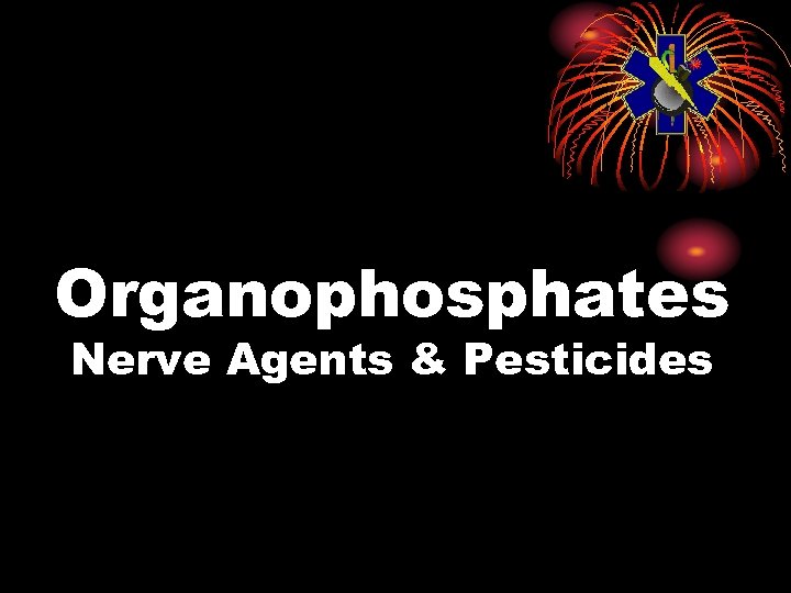 Organophosphates Nerve Agents & Pesticides 