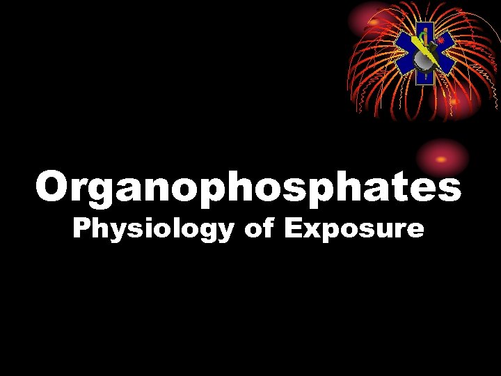 Organophosphates Physiology of Exposure 