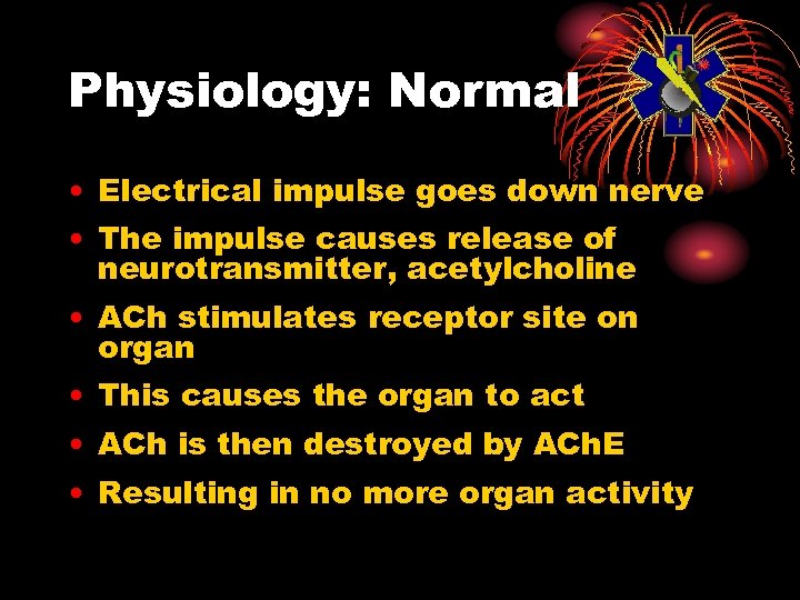 Physiology: Normal • Electrical impulse goes down nerve • The impulse causes release of