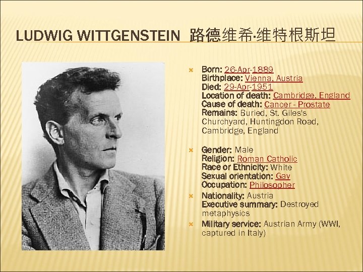 LUDWIG WITTGENSTEIN 路德维希·维特根斯坦 Born: 26 -Apr-1889 Birthplace: Vienna, Austria Died: 29 -Apr-1951 Location of