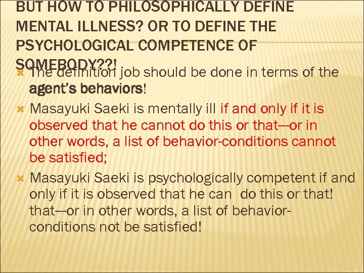 BUT HOW TO PHILOSOPHICALLY DEFINE MENTAL ILLNESS? OR TO DEFINE THE PSYCHOLOGICAL COMPETENCE OF