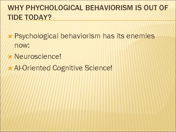 WHY PHYCHOLOGICAL BEHAVIORISM IS OUT OF TIDE TODAY? Psychological behaviorism has its enemies now: