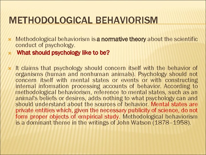 METHODOLOGICAL BEHAVIORISM Methodological behaviorism is a normative theory about the scientific conduct of psychology.