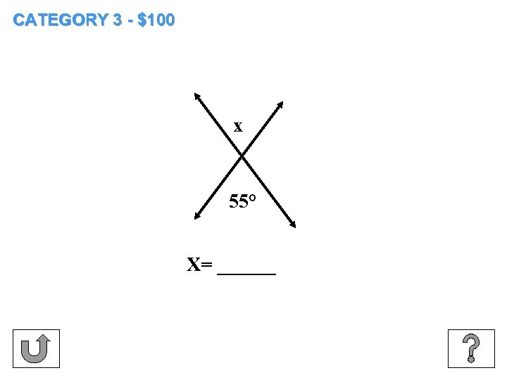 CATEGORY 3 - $100 x 55° X= ______ 