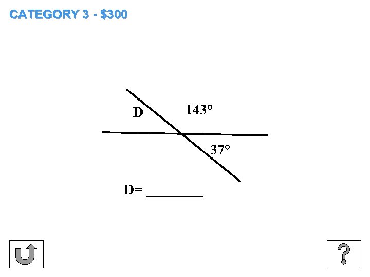 CATEGORY 3 - $300 D 143° 37° D= ____ 