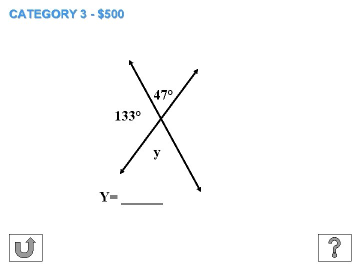 CATEGORY 3 - $500 47° 133° y Y= ______ 