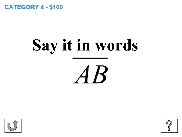 CATEGORY 4 - $100 Say it in words 