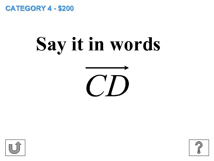 CATEGORY 4 - $200 Say it in words 