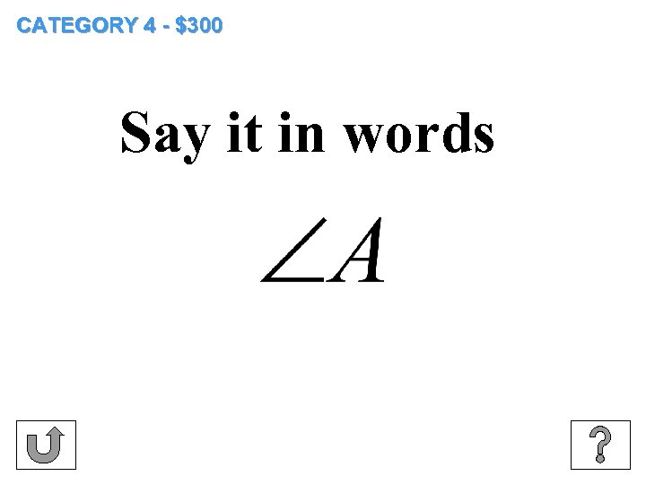 CATEGORY 4 - $300 Say it in words 