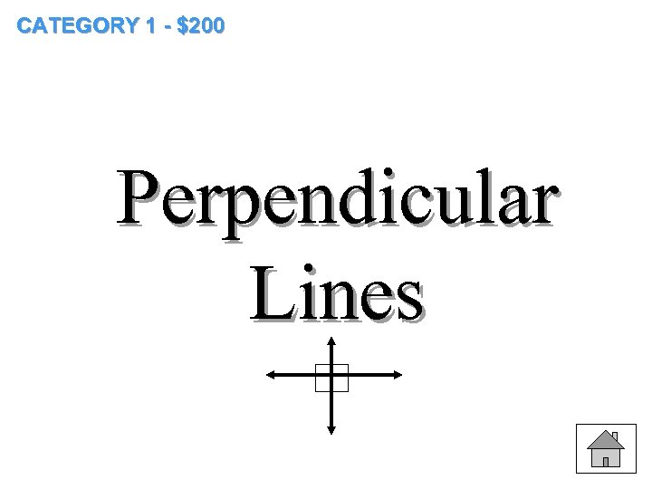 CATEGORY 1 - $200 Perpendicular Lines 
