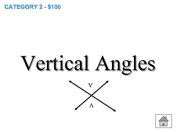 CATEGORY 2 - $100 Vertical Angles V V V 