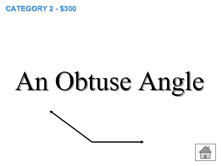 CATEGORY 2 - $300 An Obtuse Angle 