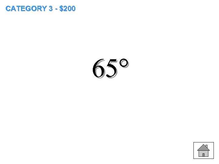 CATEGORY 3 - $200 65° 