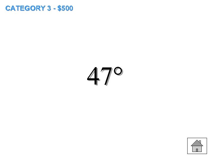 CATEGORY 3 - $500 47° 