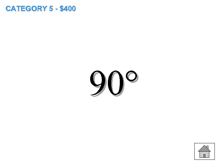 CATEGORY 5 - $400 90° 