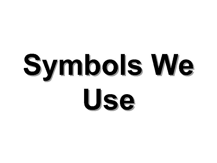 Symbols We Use 