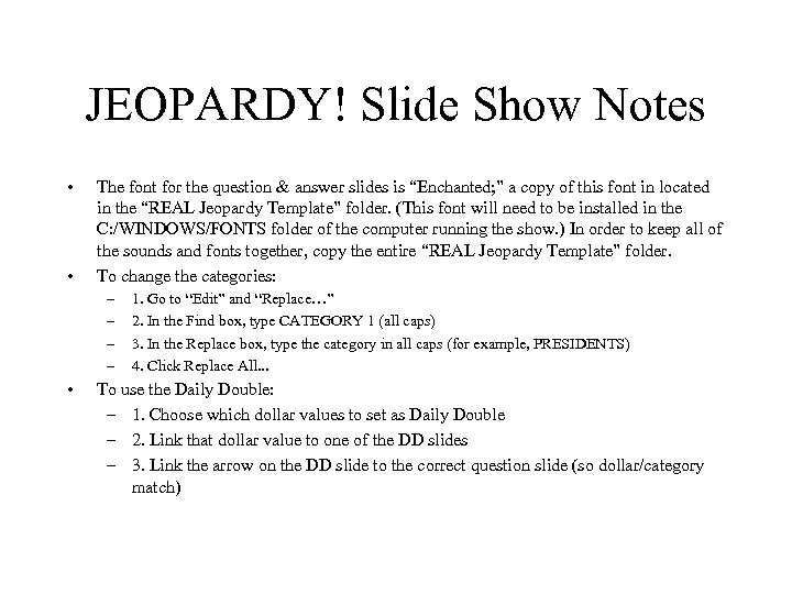 JEOPARDY! Slide Show Notes • • The font for the question & answer slides