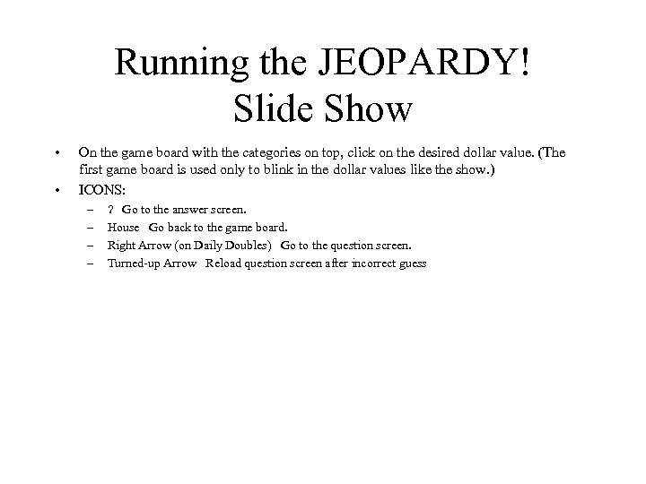 Running the JEOPARDY! Slide Show • • On the game board with the categories