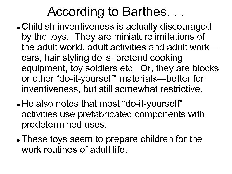According to Barthes. . . Childish inventiveness is actually discouraged by the toys. They