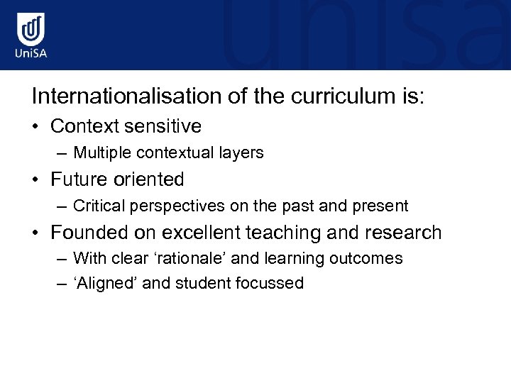 Internationalisation of the curriculum is: • Context sensitive – Multiple contextual layers • Future