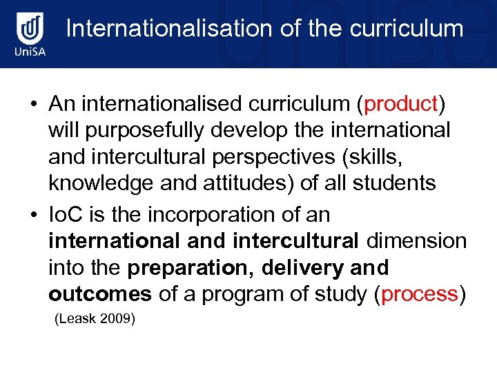 Internationalisation of the curriculum • An internationalised curriculum (product) will purposefully develop the international