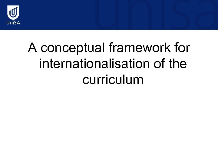A conceptual framework for internationalisation of the curriculum 