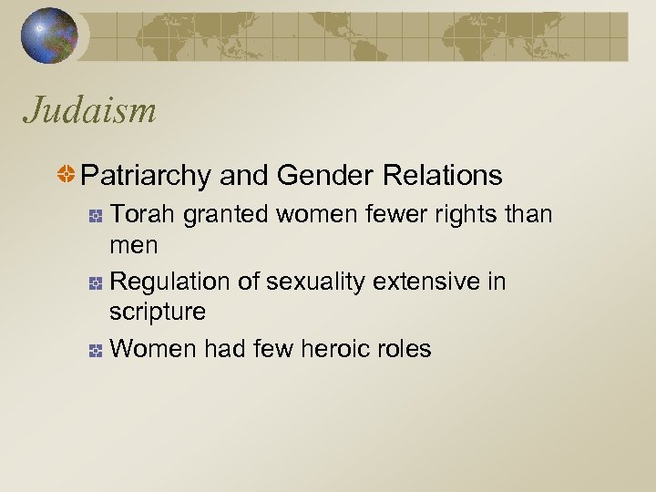 Judaism Patriarchy and Gender Relations Torah granted women fewer rights than men Regulation of