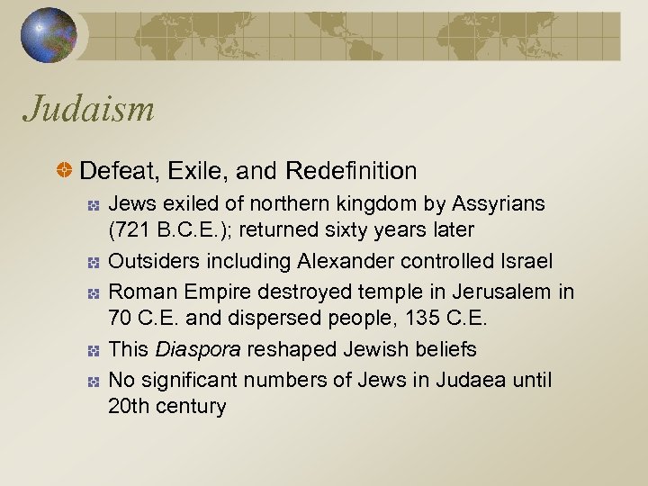 Judaism Defeat, Exile, and Redefinition Jews exiled of northern kingdom by Assyrians (721 B.