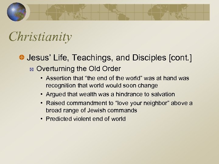Christianity Jesus’ Life, Teachings, and Disciples [cont. ] Overturning the Old Order • Assertion