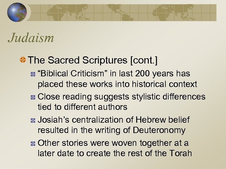 Judaism The Sacred Scriptures [cont. ] “Biblical Criticism” in last 200 years has placed
