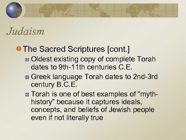 Judaism The Sacred Scriptures [cont. ] Oldest existing copy of complete Torah dates to