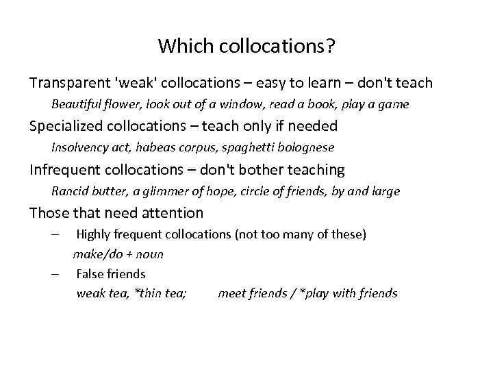 Which collocations? Transparent 'weak' collocations – easy to learn – don't teach Beautiful flower,