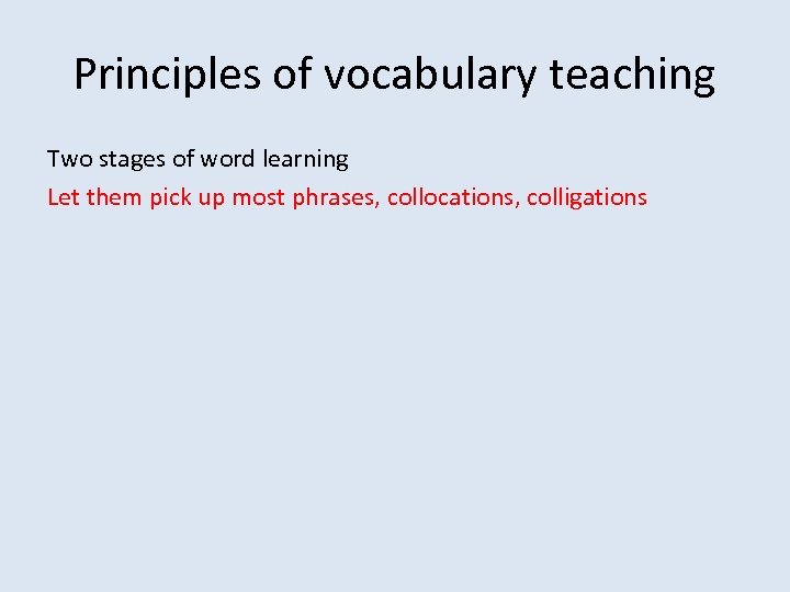 Principles of vocabulary teaching Two stages of word learning Let them pick up most