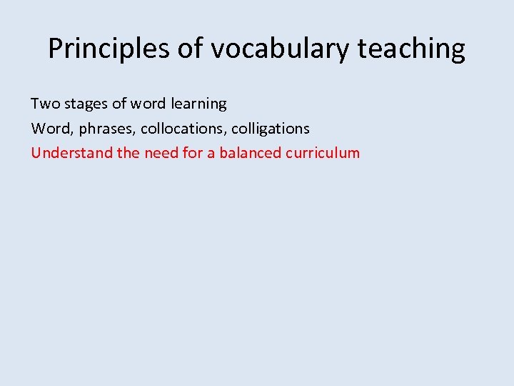 Principles of vocabulary teaching Two stages of word learning Word, phrases, collocations, colligations Understand