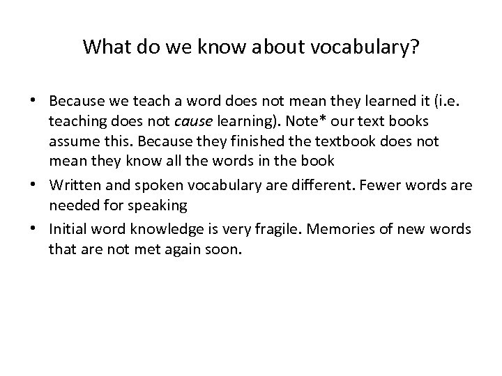 What do we know about vocabulary? • Because we teach a word does not