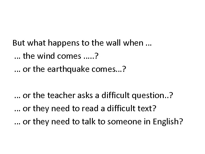 But what happens to the wall when … … the wind comes …. .