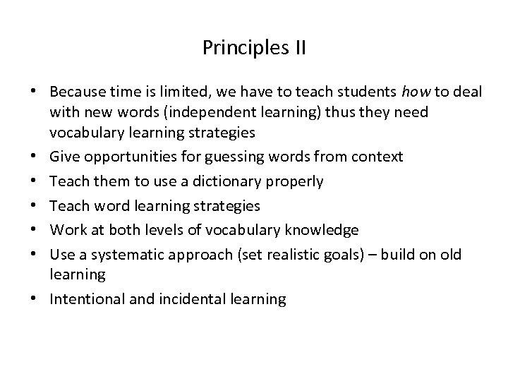 Principles II • Because time is limited, we have to teach students how to