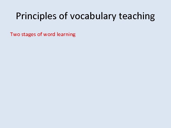 Principles of vocabulary teaching Two stages of word learning 