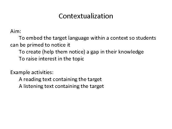 Contextualization Aim: To embed the target language within a context so students can be