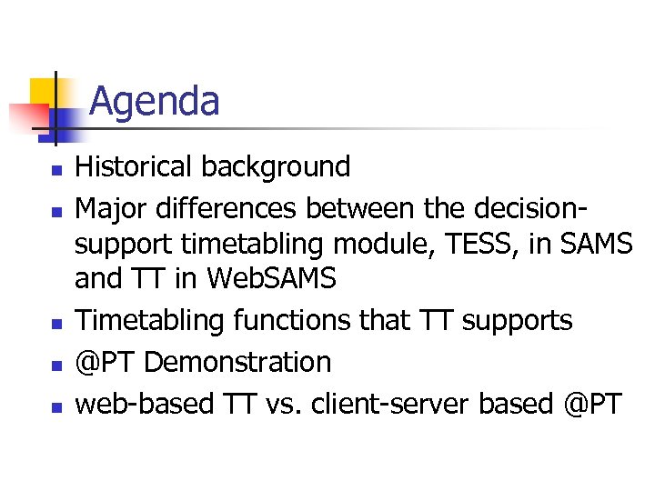 Agenda n n n Historical background Major differences between the decisionsupport timetabling module, TESS,