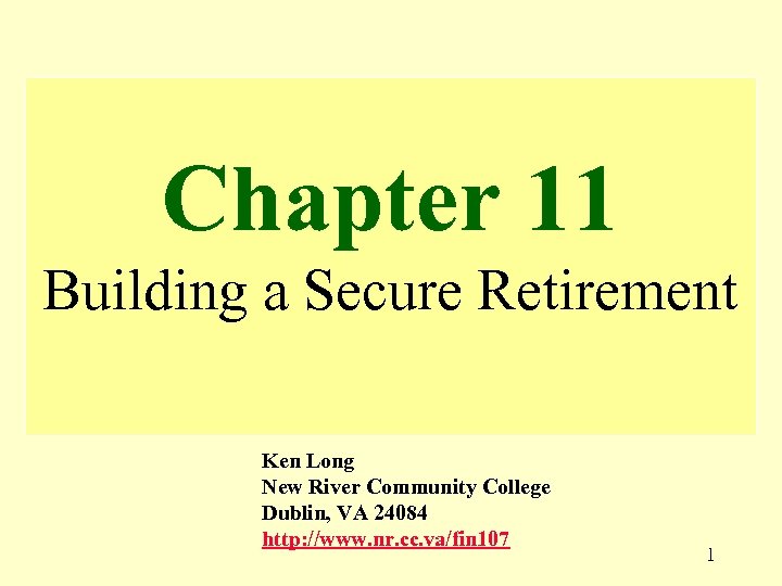 Chapter 11 Building a Secure Retirement Ken Long New River Community College Dublin, VA