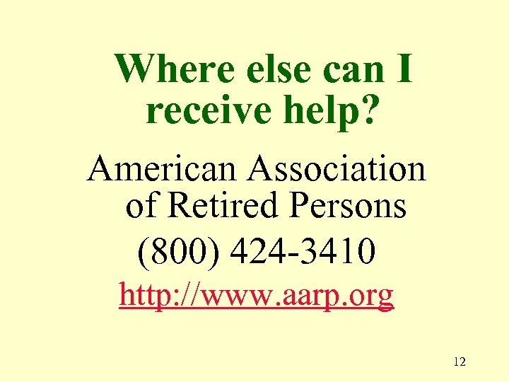 Where else can I receive help? American Association of Retired Persons (800) 424 -3410
