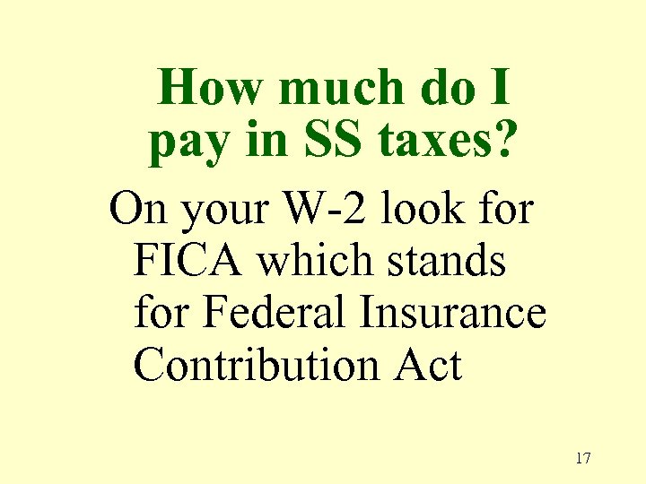 How much do I pay in SS taxes? On your W-2 look for FICA