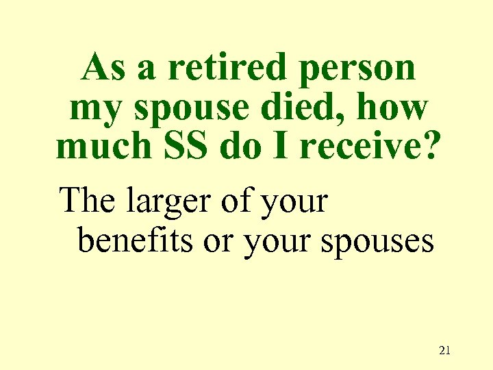 As a retired person my spouse died, how much SS do I receive? The