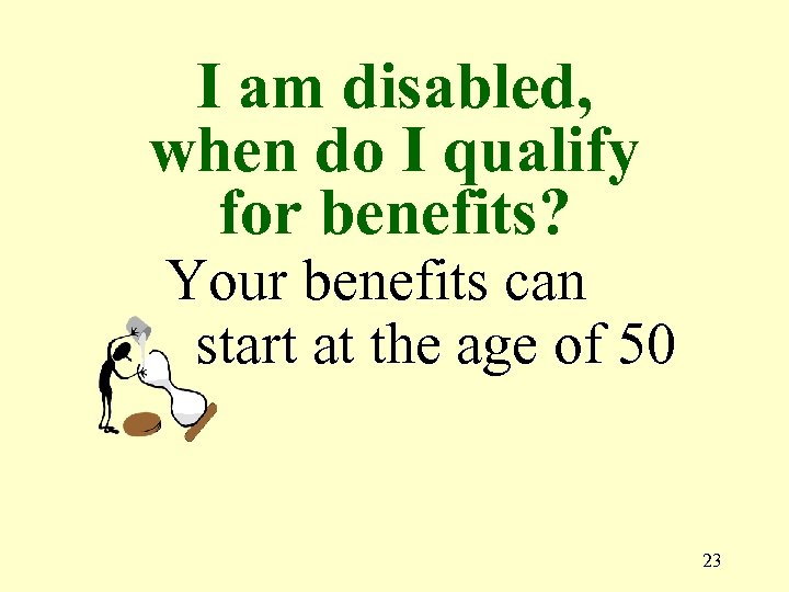 I am disabled, when do I qualify for benefits? Your benefits can start at